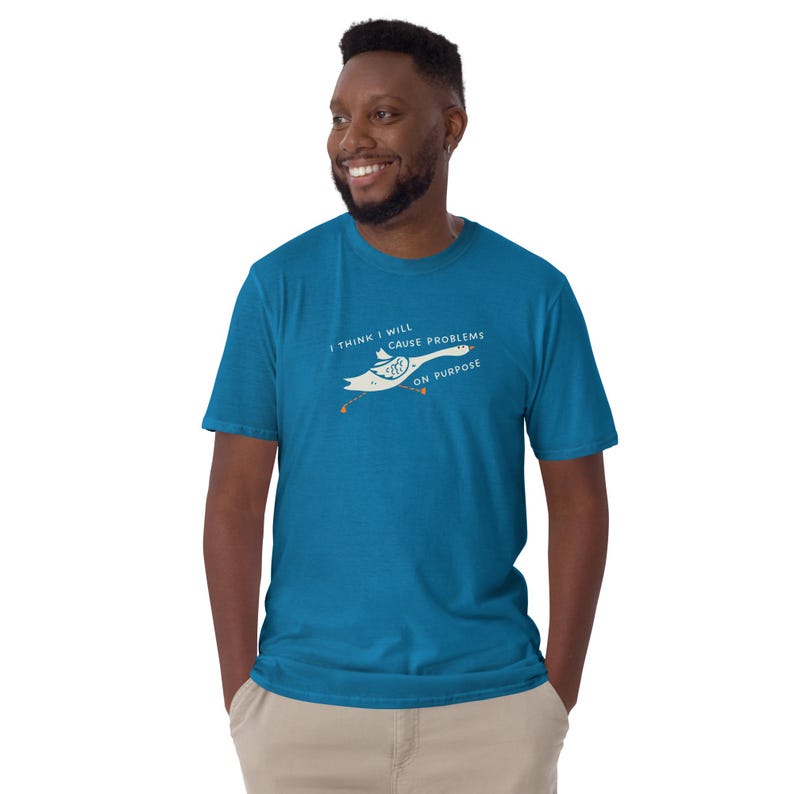 Unisex T-Shirt mit einer lustigen Gans und der Aufschrift: I think I will cause problems on purpose.