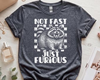 Funny Raccoon Shirt | Not Fast Just Furious T-Shirt | Trash Panda Meme Tee | Funny Raccoon Gift for Animal Lovers