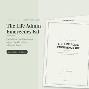 May include: A printable A4 Life Admin Emergency Kit document with 21 pages. The text reads The Life Admin Emergency Kit, Everything your loved ones would need to know, all in one place, UK Edition, 21 Pages, Personal Details, and This kit belongs to.
