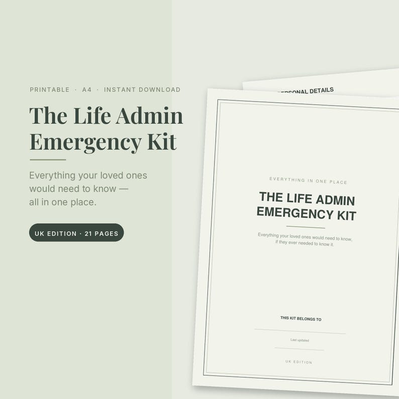May include: A printable A4 Life Admin Emergency Kit document with 21 pages. The text reads The Life Admin Emergency Kit, Everything your loved ones would need to know, all in one place, UK Edition, 21 Pages, Personal Details, and This kit belongs to.