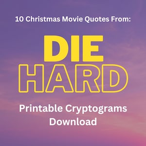 May include: A purple and pink sunset sky with the words "DIE HARD" in yellow outlined letters. The text "10 Christmas Movie Quotes From:" is above the title and the text "Printable Cryptograms Download" is below the title.