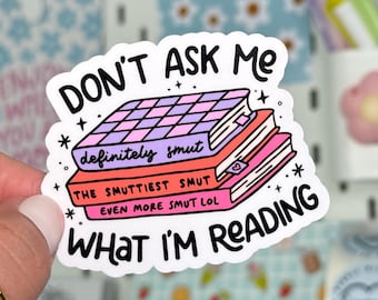 Don&#39;t Ask Me What I&#39;m Reading Vinyl Sticker, Smut Book Stack, Bookish Gift, BookTok, Book Lover Laminated Kindle Sticker, Laptop Sticker