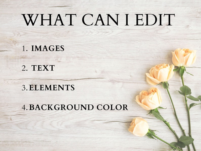 May include: A list of editable elements on a white wood background with four peach-colored roses. The text reads: "WHAT CAN I EDIT"  1. IMAGES 2. TEXT 3. ELEMENTS 4. BACKGROUND COLOR