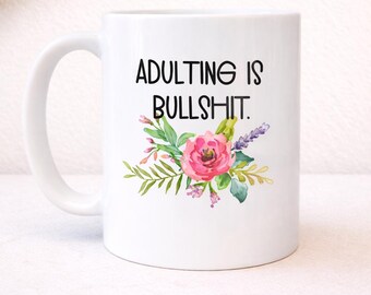 Adulting is Bullshit Mug, Floral 15 oz Mug