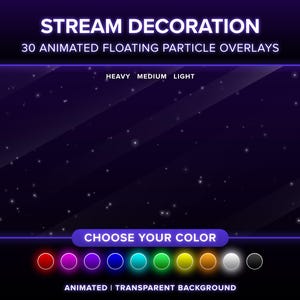 May include: A purple background with a neon blue border and the text "STREAM DECORATION 30 ANIMATED FLOATING PARTICLE OVERLAYS" in white. Below the text are the words "HEAVY MEDIUM LIGHT" in white. Below that is a dark purple background with white dots. Below the dots is a neon blue border and the text "CHOOSE YOUR COLOR" in white. Below the text are 10 coloured circles in a row. The circles are red, pink, purple, blue, turquoise, green, yellow, orange, white, and black. Below the circles is the text "ANIMATED | TRANSPARENT BACKGROUND" in white.