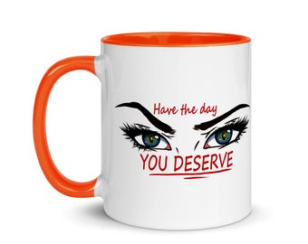 Pop of Color Mug "Have The Day You Deserve" with Kaity's Eyes