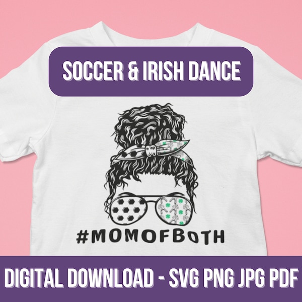 Mom of Both Soccer & Irish Dance Messy Bun Design SVG PNG Pdf Jpg Sports Sublimation Cricut File Shirt Tumbler Decal Cup Mug Christmas Gift