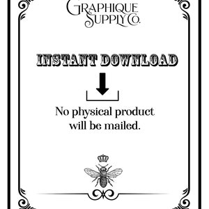 May include: A black and white image with a decorative border. The text "INSTANT DOWNLOAD" is in bold, with an arrow pointing down to a box with an arrow pointing up. The text "No physical product will be mailed." is below the box. A bee with a crown is at the bottom of the image.
