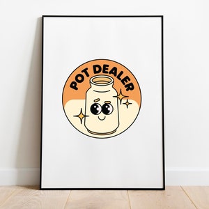 May include: A framed print with a cartoon illustration of a jar with eyes and a smile. The jar is surrounded by a circle with the text "POT DEALER" in black letters on an orange background.
