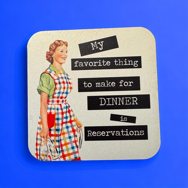 Funny fridge magnet featuring a retro 1950s housewife image and the witty text ‘My Favorite Thing to Make for Dinner is Reservations.’ Ideal for adding humor to a kitchen or office, great gift for cooks or coworkers.