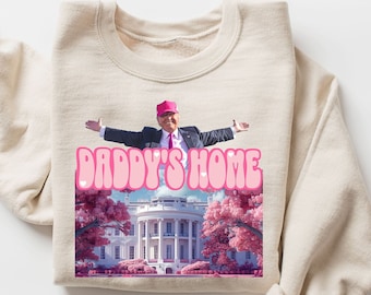 Daddy's Home Sweater, Trump 2024 Sweatshirt, Funny Trump Sweatshirt, Republican Gifts, President 2024 Hoodie