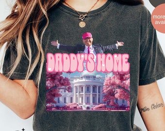 Daddy's Home shirt, Trump 2024 Shirt, Republican Gift, Comfort Colors Trump Shirt, Funny Trump Pink Shirt