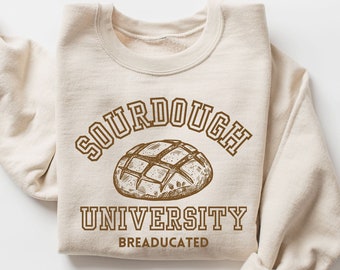 Sourdough University Sweater, Breaducated Funny Sweatshirt, Gift for Baker, Funny Baking Sweater, Sourdough Bread Hoodie