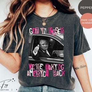 Trump Get In Loser We Are Taking America Back Shirt, Trump 2024 Shirt, Republican Gift, Trump 'Merica Tee