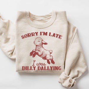 Przepraszam za spóźnienie, byłem Dilly Dallying Bluza, Bluza z owcą Baby Lamb, Uroczy sweter z owcą, Zabawne powiedzonka o zwierzętach, Zabawny mem z owcą