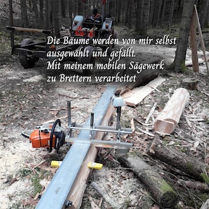 May include: An orange chainsaw with a silver milling attachment cutting a log in a forest. The text in the image reads: "The trees are selected and felled by myself. Processed into boards with my mobile sawmill."