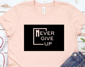 2024 Never Give up Shirt, Don't Give up Shirt, Power Shirt, Motivation ...