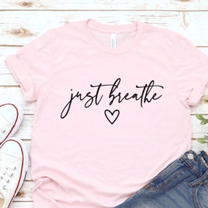 Just Breathe Shirt, Hope Shirt, Motivational T-Shirt, Positive Shirt, Cute Shirt, Positive Tee, Brunch Shirt, Meditation Gift, Yoga Shirt
