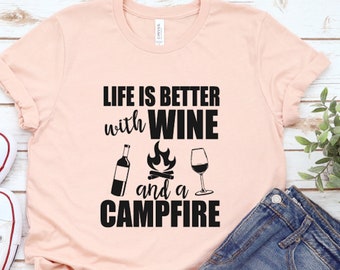 Life is Better with Wine and a Campfire Shirt, Birthday Gift, Valentine's Day Gift, Camping shirt, Camper Gift, Camp Gift, Hiking Shirt