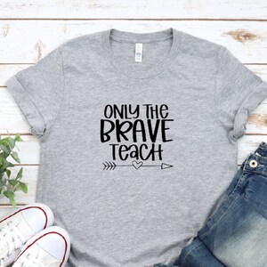 Only The Brave Teach Shirt, Brave Teach Shirt, Teacher Life, Teacher Shirt, Teacher T-Shirt, Teacher Appreciation, Gift For Teacher