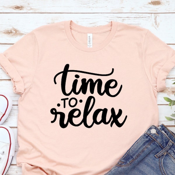 Time To Relax Shirt,Vacation Shirt,Summer Shirt,Sunshine Shirt,Family Shirt,Gift for Friend,Funny Shirt,Meditation Shirt,Weekend Shirt