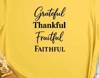 Christian Shirt: Grateful, Thankful, Fruitful, Faithful