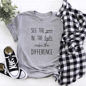 Inspirational T-shirt: See the Good, Be the Light, Make the Difference