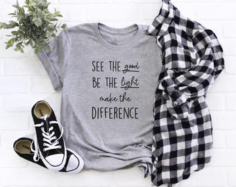 Inspirational T-shirt: See the Good, Be the Light, Make the Difference