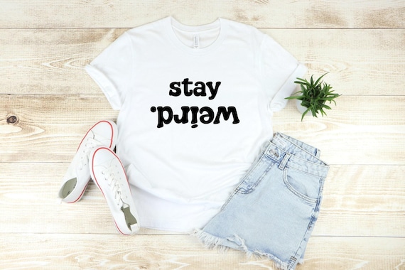 Stay Weird Shirt: Funny Introvert Sarcasm Tee