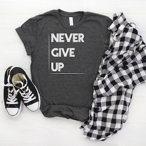 Never Give Up Shirt: Motivational Graphic Tee image 1