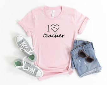 I Love My Teacher Shirt: Teacher Appreciation Gift