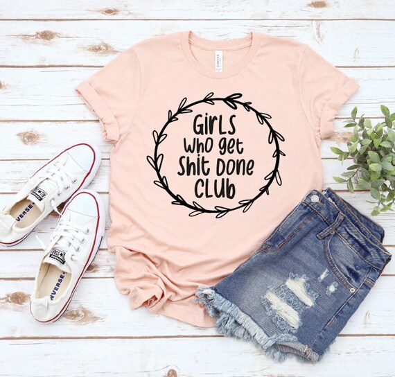 Girls Who Get Shit Done Club Shirt, Custom Tee
