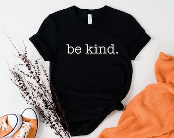 Be Kind Shirt: Inspirational Positive Tee