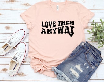 Love Them Anyway, Christian Shirt, Bible Verse, Positive Message, Unisex Novelty T-Shirt