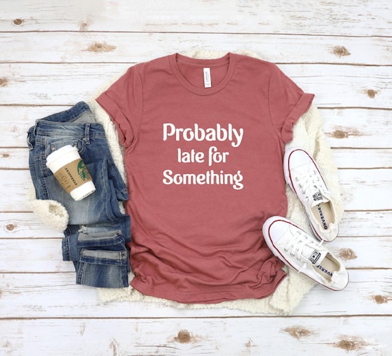 Funny 'Probably Late' Graphic Tee - Soft Combed Cotton