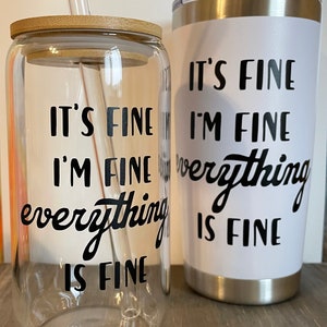 It’s fine I’m fine || funny cups || tumblers || coffee glass