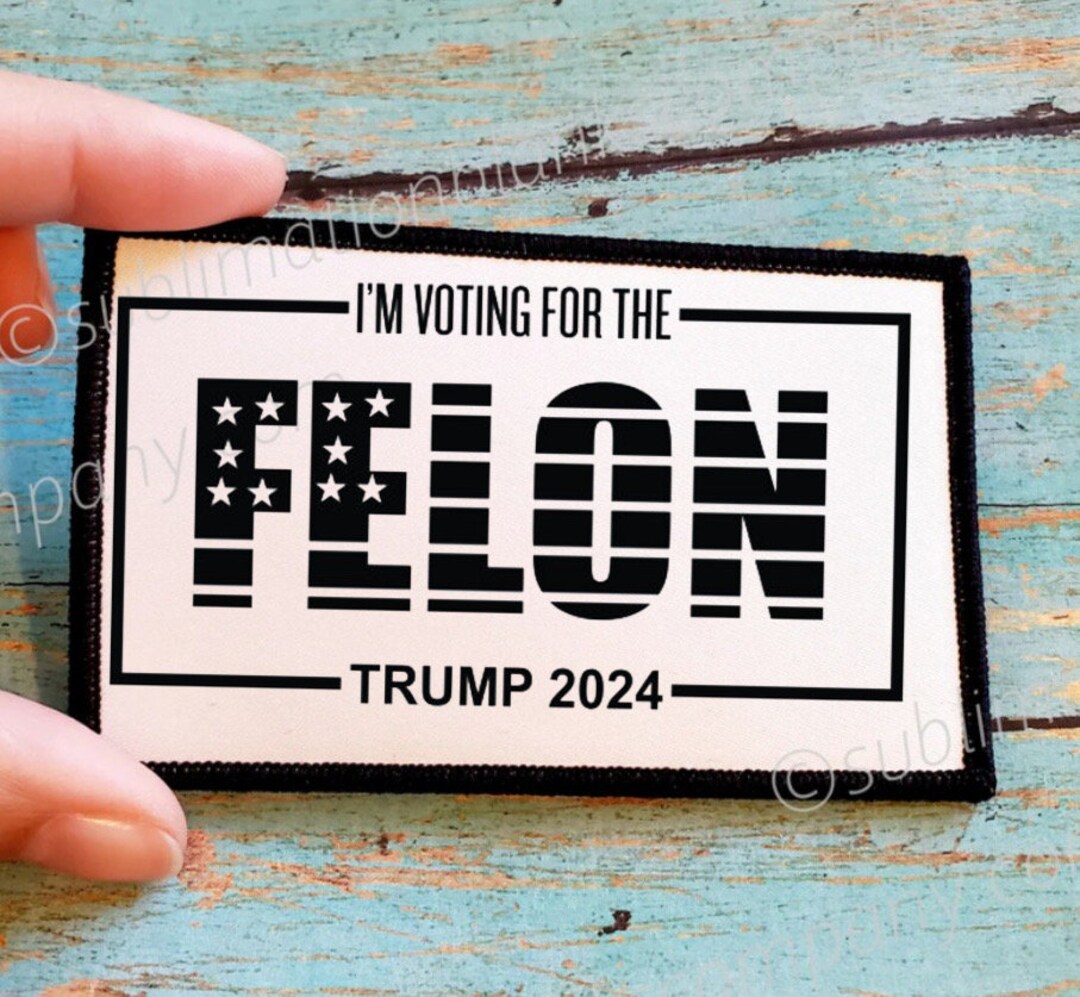 Felon Patch Trump Felon 2024 Sublimation Iron on Patch - Etsy