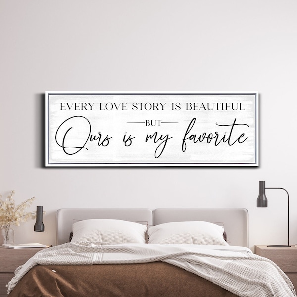 Every Love Story Is Beautiful But Ours is My Favorite Sign, Master Bedroom Sign, Living Room Decor, Love Quote, Farmhouse Decor, Canvas Art