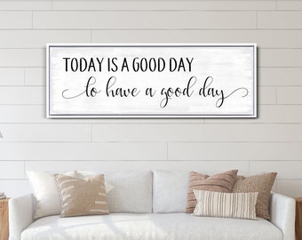 Today Is A Good Day To Have A Good Day Sign, Inspirational & Motivational Home Decor, Living Room Decor, Farmhouse Wall Art, Canvas Print