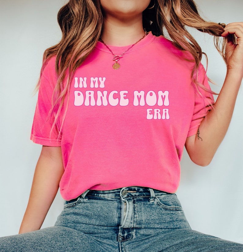 In My Dance Mom Era Shirt Dance Mom Shirt Dance Mom Gift Mom Etsy