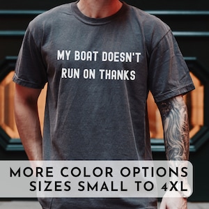 My Boat Doesn't Run On Thanks Shirt | Father's Day Shirt Boating Shirt Gift for Boat Owner Boater Funny Boating TShirt Gift for Dad Birthday