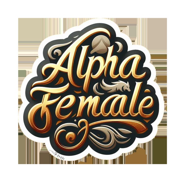 Alpha Female Sticker, Girl Power, Strength, Boss BABE, Artist Designed