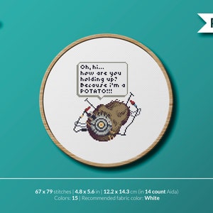 May include: A cross-stitch pattern featuring a robot character from the video game Portal 2. The robot is brown and has a single eye. The robot is holding a speech bubble that says "Oh, hi... how are you holding up? Because I'm a POTATO!!!". The pattern is 67 stitches wide by 79 stitches tall and uses 15 colours. The recommended fabric colour is white.