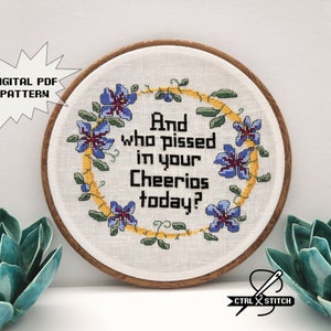 Who Pissed in your Cheerios Today? - Funny Subversive Cross Stitch - Digital PDF pattern