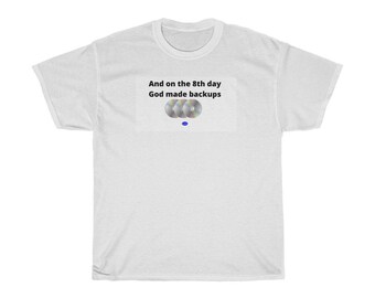 T-Shirt God made backups