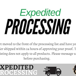 May include: Expedited Processing text with a green background and black text. The text says "Get moved to the front of the processing list and have your order shipped within 24 hours of approving your proof. This listing does not apply to all products. Please message us before purchasing."