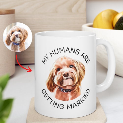Custom Dog Engagement Gift My Humans Are Getting Married Mug Etsy