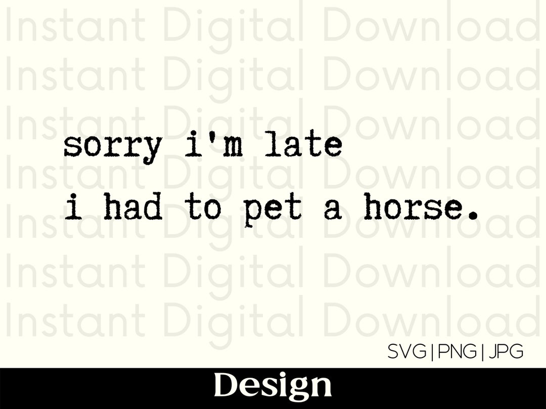 Sorry I'm Late SVG Horse Horse Gift Horse SVG Horse Gifts for Women