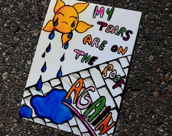 My Tears are on the Roof Again ART PRINT
