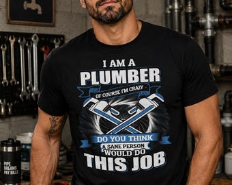 Crazy Plumber T-Shirt, Funny Plumber Gift, Plumber Humor Shirt, Plumbing Graphic Tee, Tradesman Gift, Plumber Appreciation Tee
